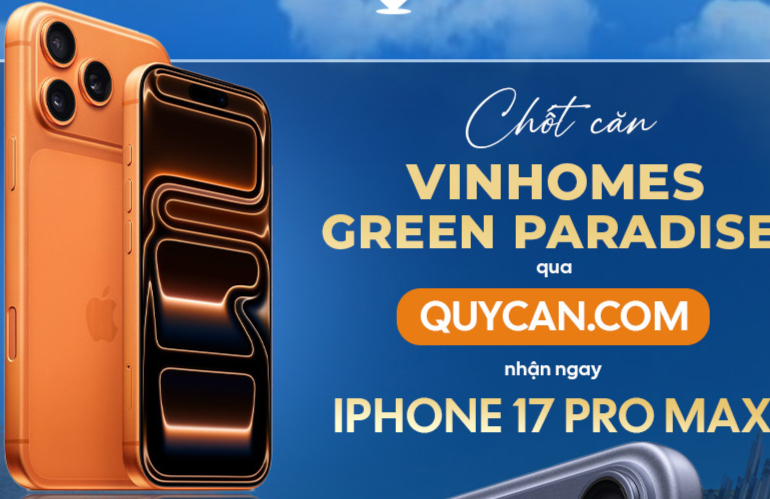🏆 CHƯƠNG TRÌNH ĐẶC BIỆT: CHỐT CĂN VINHOMES GREEN PARADISE QUA QUYCAN.COM - NHẬN NGAY IPHONE 17 PRO MAX!